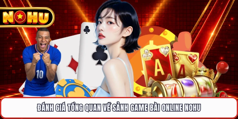 Đánh giá tổng quan về sảnh game bài online NOHU 