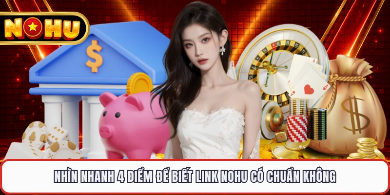 Nhìn nhanh 4 điểm để biết link NOHU có chuẩn không 