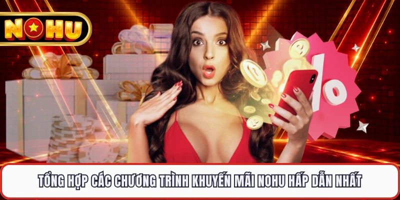 Tổng hợp các chương trình khuyến mãi NOHU hấp dẫn nhất 